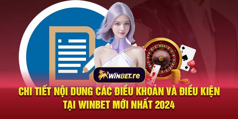 Chi tiết nội dung các điều khoản và điều kiện tại Winbet mới nhất 2024