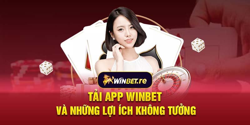 Tải app Winbet và những lợi ích không tưởng